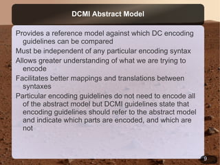 Sample Dublin Core Record DC.Title: A basic doll to knit DC.Creator: Carol Meldrum DC.Subject: Knitting DC.Subject: Knitting – Patterns DC.Description: A knitting pattern for a simple doll shape that can be dressed in any way. DC.Type: Text DC.Source: "Excerpted from Knitted Icons: 25 Celebrity Doll Patterns by Carol Meldrum. Copyright 2007 by Collins & Brown. Excerpted with permission from Quick Books." DC.Publisher: Canadian Living DC.Format: text/html DC.Identifier:  http://www.canadianliving.com/crafts/knitting/a_basic_doll_to_knit.php DC.Language: English 