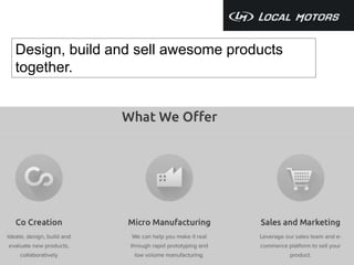 Design, build and sell awesome products 
together. 
 