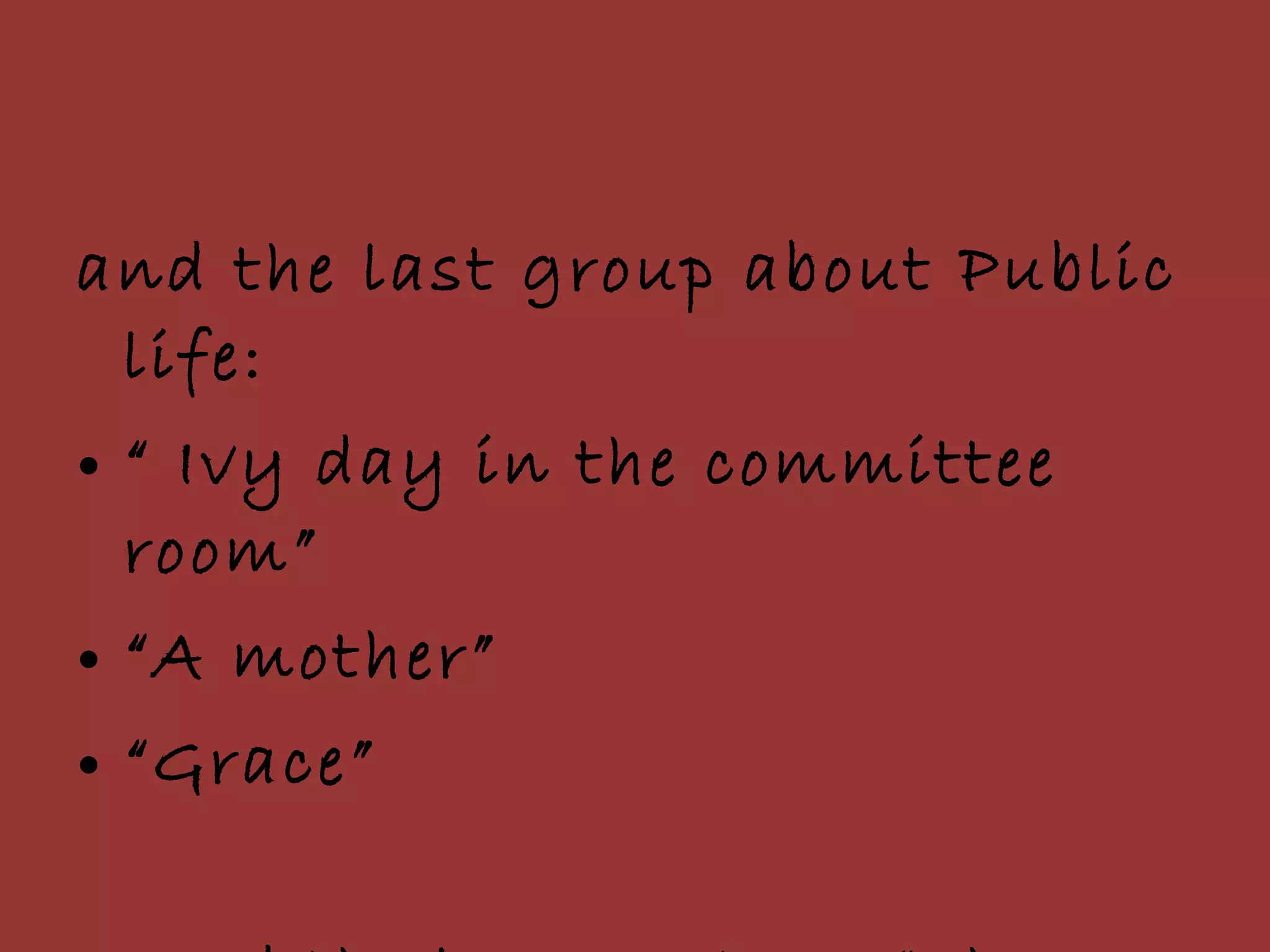 and the last group about Public life:  “  Ivy day in the committee room”  “ A mother”  “ Grace” and the longer story “The Dead”. 
