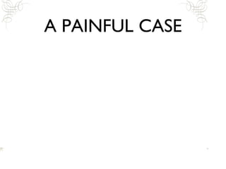 A PAINFUL CASE 