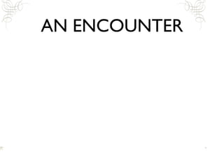 AN ENCOUNTER 