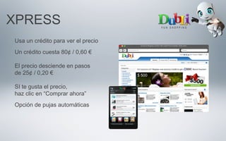 XPRESS
Usa un crédito para ver el precio
Un crédito cuesta 80¢ / 0,60 €
El precio desciende en pasos
de 25¢ / 0,20 €
SI te gusta el precio,
haz clic en “Comprar ahora”
Opción de pujas automáticas
 