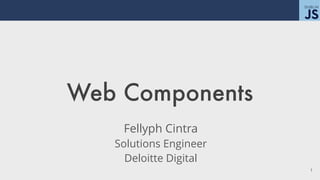 Web Components
Fellyph Cintra
Solutions Engineer
Deloitte Digital
!1
 