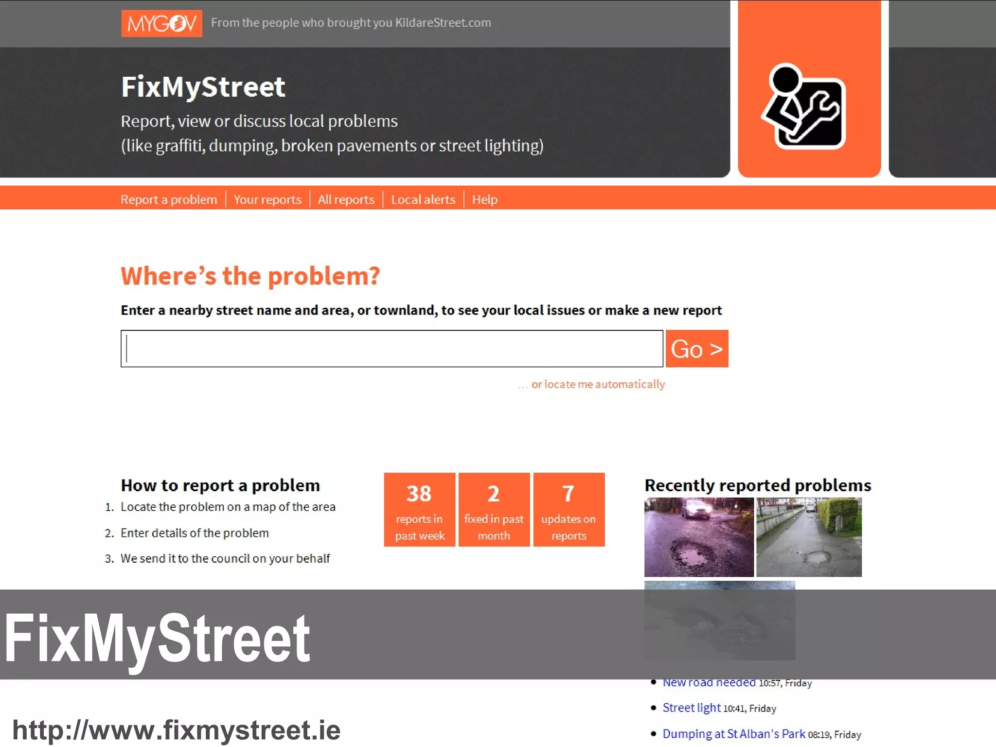 FixMyStreet
http://www.fixmystreet.ie   supporting data-driven innovation in the Dublin region
 