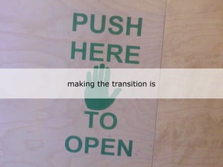 making the transition is
 