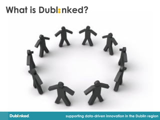 supporting data-driven innovation in the Dublin region
What is Dubl:nked?
 