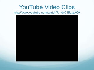 YouTube Video Clips
http://www.youtube.com/watch?v=dv015LtqA0A
 