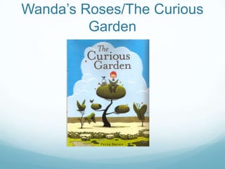 Wanda’s Roses/The Curious
         Garden
 