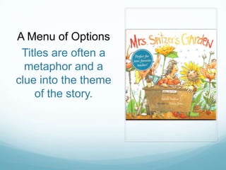 A Menu of Options
 Titles are often a
  metaphor and a
clue into the theme
    of the story.
 