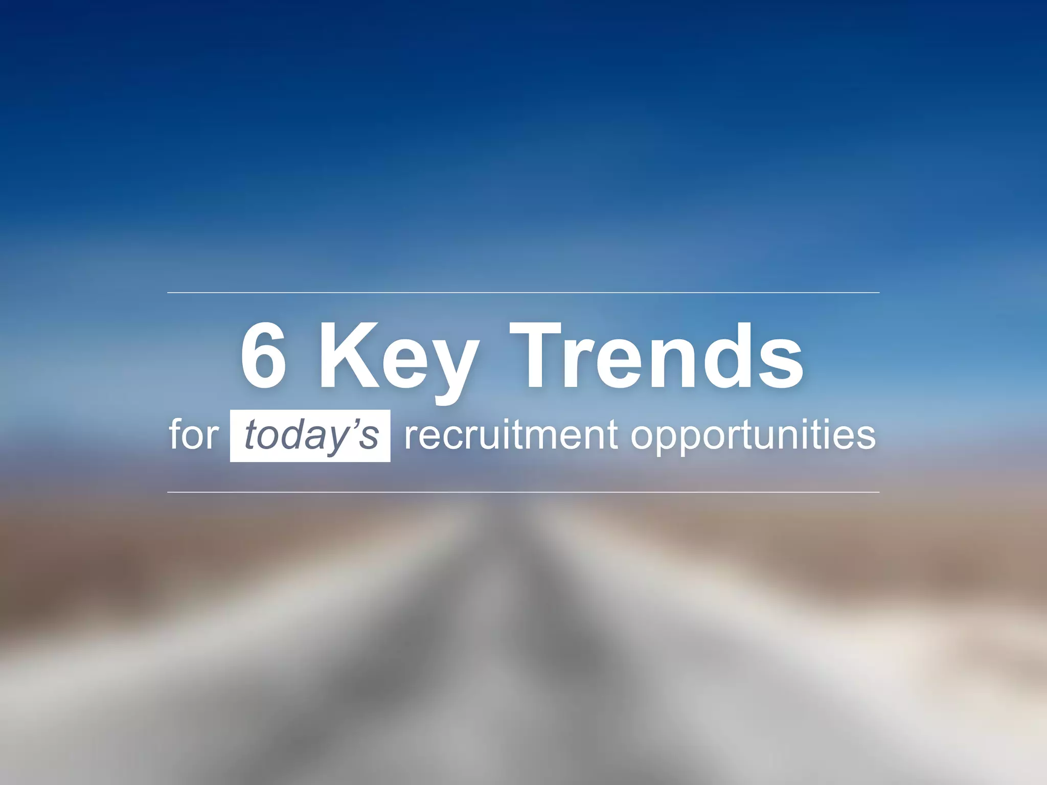 ©2013 LinkedIn Corporation. All Rights Reserved. TALENT SOLUTIONS
6 Key Trends
for today’s recruitment opportunities
 