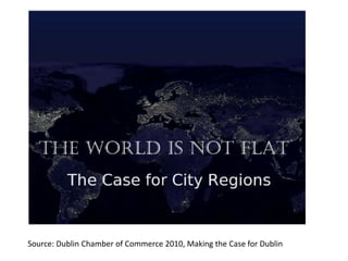 Source: Dublin Chamber of Commerce 2010, Making the Case for Dublin

 