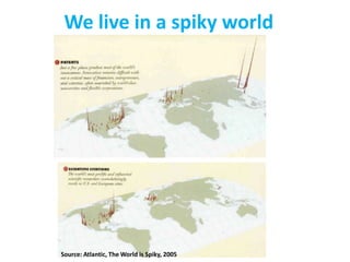 We live in a spiky world

Source: Atlantic, The World is Spiky, 2005

 