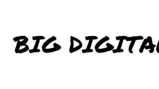 BIG DIGITAL

 
