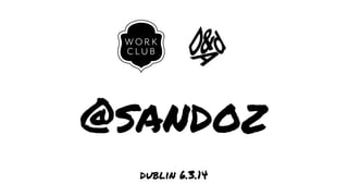 @sandoz
dublin 6.3.14

 