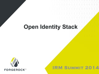 Open Identity Stack 
IRM Summit 2014 
 