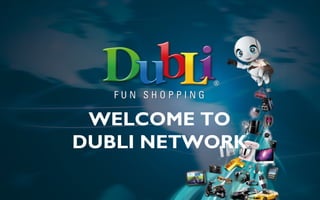 WELCOME TO
DUBLI NETWORK
 