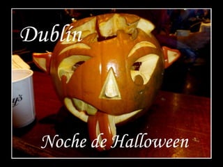 Dublín

Noche de Halloween

 