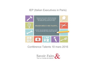 IEP (Italian Executives in Paris)
Conférence Talents 10 mars 2016
 