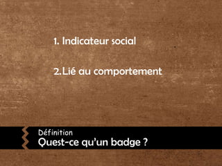 Indicateur socialLié au comportementDéfinitionQuest-ce qu’un badge ?