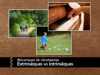 Mécaniques de récompenseExtrinsèques vs intrinsèques