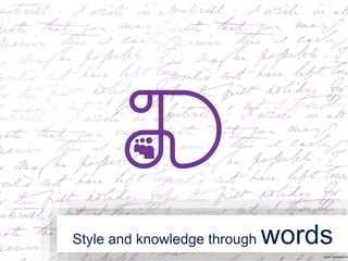 Style and knowledge through words
Source: Dubraska Lima
 