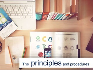 Source: https://images.unsplash.com/3/doctype-hi-res.jp
The principlesand procedures
 