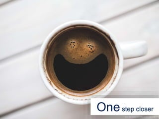 Onestep closer
Source: https://pixabay.com/en/coffee-cup-happy-smile-monday-791045
 