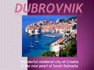 DUBROVNiK Wonderful medieval city of Croatia  is the now pearl of South Dalmatia 