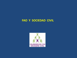 FAO Y SOCIEDAD CIVIL
 