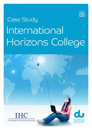 AN AMERICAN HONORS COLLEGE
Case Study
Case Study
AN AMERICAN HONORS COLLEGE
International
Horizons College
Education
 