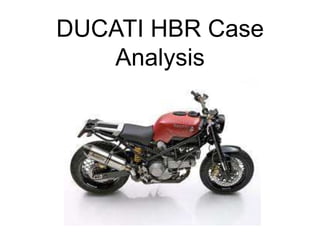 DUCATI HBR Case
   Analysis
 