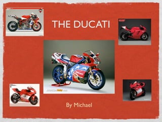 THE DUCATI




  By Michael
 