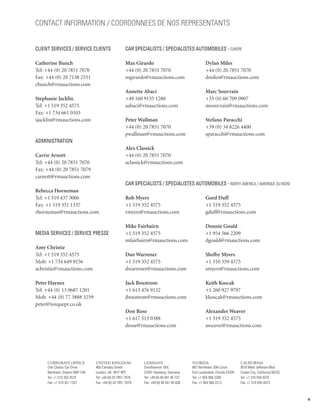 Contact information / Coordonnees de nos representants


CLIENT SERVICES / Service Clients                    CAR SPECIALISTS / Specialistes Automobiles - Europe

Catherine Bunch                                      Max Girardo                                   Dylan Miles
Tel: +44 (0) 20 7851 7070                            +44 (0) 20 7851 7070                          +44 (0) 20 7851 7070
Fax: +44 (0) 20 7138 2551                            mgirardo@rmauctions.com                       dmiles@rmauctions.com
cbunch@rmauctions.com
                                                     Annette Abaci                                 Marc Souvrain
Stephanie Jacklin                                    +49 160 9155 1280                             +33 (0) 60 709 0907
Tel: +1 519 352 4575                                 aabaci@rmauctions.com                         msouvrain@rmauctions.com
Fax: +1 734 661 0103
sjacklin@rmauctions.com                              Peter Wallman                                 Stefano Paracchi
                                                     +44 (0) 20 7851 7070                          +39 (0) 34 8226 4400
                                                     pwallman@rmauctions.com                       sparacchi@rmauctions.com
ADMINISTRATION
                                                     Alex Classick
Carrie Arnott                                        +44 (0) 20 7851 7070
Tel: +44 (0) 20 7851 7070                            aclassick@rmauctions.com
Fax: +44 (0) 20 7851 7079
carnott@rmauctions.com
                                                     CAR SPECIALISTS / Specialistes Automobiles - North America / Amerique du Nord
Rebecca Horneman
Tel: +1 519 437 3006                                 Rob Myers                                     Gord Duff
Fax: +1 519 351 1337                                 +1 519 352 4575                               +1 519 352 4575
rhorneman@rmauctions.com                             rmyers@rmauctions.com                         gduff@rmauctions.com

                                                     Mike Fairbairn                                Donnie Gould
Media Services / service Presse                      +1 519 352 4575                               +1 954 566 2209
                                                     mfairbairn@rmauctions.com                     dgould@rmauctions.com
Amy Christie
Tel: +1 519 352 4575                                 Dan Warrener                                  Shelby Myers
Mob: +1 734 649 9156                                 +1 519 352 4575                               +1 310 559 4575
achristie@rmauctions.com                             dwarrener@rmauctions.com                      smyers@rmauctions.com

Peter Haynes                                         Jack Boxstrom                                 Keith Koscak
Tel: +44 (0) 13 0687 1201                            +1 613 476 9132                               +1 260 927 9797
Mob: +44 (0) 77 3888 3259                            jboxstrom@rmauctions.com                      kkoscak@rmauctions.com
peter@torquepr.co.uk
                                                     Don Rose                                      Alexander Weaver
                                                     +1 617 513 0388                               +1 519 352 4575
                                                     drose@rmauctions.com                          aweaver@rmauctions.com




     corporate office            United kingdom              Germany                      Florida                          CALIFORNIA
     One Classic Car Drive       46a Carnaby Street          Dorotheenstr. 65C            887 Northeast 30th Court         9510 West Jefferson Blvd.
     Blenheim, Ontario N0P 1A0   London, UK W1F 9PS          22301 Hamburg, Germany       Fort Lauderdale, Florida 33334   Culver City, California 90232
     Tel: +1 519 352 4575        Tel: +44 (0) 20 7851 7070   Tel: +49 (0) 40 441 95 737   Tel: +1 954 566 2209             Tel: +1 310 559 4575
     Fax: +1 519 351 1337        Fax: +44 (0) 20 7851 7079   Fax: +49 (0) 40 441 95 838   Fax: +1 954 566 2212             Fax: +1 310 559 4573



                                                                                                                                                           9
 