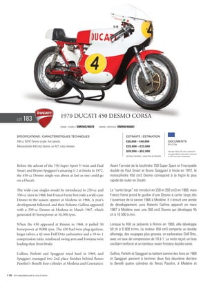 Lot    183                           1970 Ducati 450 Desmo Corsa
                                               Frame / cadre #   DM450S/46078   Engine / Moteur #   DM450/456661


          Specifications / Caractéristiques techniques                                                    Estimate / Estimation
          436 cc SOHC Desmo single, five speeds.                                                          €30,000 – €40,000                        Documents
                                                                                                                                                   Bill of Sale
          Monocylindre 436 cm3 Desmo, un ACT, cinq vitesses.                                              £25,000 – £33,000
                                                                                                          $39,000 – $52,000                        See page 168 for VAT status explanation.
                                                                                                                                                   Voir page 168 pour information concernant
                                                                                                          Without Reserve / Sans Prix de Réserve   la TVA et les taxes d’importation.




          Before the advent of the 750 Super Sport V-twin and Paul                        Avant l’arrivée de la bicylindre 750 Super Sport et l’incroyable
          Smart and Bruno Spaggiari’s amazing 1-2 at Imola in 1972,                       doublé de Paul Smart et Bruno Spaggiari à Imola en 1972, le
          the 450-cc Desmo single was about as fast as one could go                       monocylindre 450 cm3 Desmo correspond à la façon la plus
          on a Ducati.                                                                    rapide de rouler en Ducati.

          The wide-case singles would be introduced in 250-cc and                         Le “carter large” est introduit en 250 et 350 cm3 en 1968, mais
          350-cc sizes in 1968, but Franco Farne first rode a wide-case                   Franco Farne prend le guidon d’une Desmo à carter large dès
          Desmo in the season opener at Modena in 1966. A year’s                          l’ouverture de la saison 1966 à Modène. Il s’ensuit une année
          development followed, and then Roberto Gallina appeared                         de développement, puis Roberto Gallina apparaît en mars
          with a 350-cc Desmo at Modena in March 1967, which                              1967 à Modène avec une 350 cm3 Desmo qui développe 45
          generated 45 horsepower at 10,500 rpm.                                          ch à 10 500 tr/mn.

          When the 450 appeared at Rimini in 1968, it pulled 50                           Lorsque la 450 se présente à Rimini en 1968, elle développe
          horsepower at 9,000 rpm. The 450 had twin plug ignition,                        50 ch à 9 000 tr/mn. Le moteur 450 cm3 comporte un double
          larger valves, a 42-mm Dell’Orto carburettor and a 10-to-1                      allumage, des soupapes plus grosses, un carburateur Dell’Orto,
          compression ratio, reinforced swing arm and Fontana twin                        avec un taux de compression de 10 à 1. La moto reçoit un bras
          leading shoe front brake.                                                       oscillant renforcé et un tambour avant Fontana double-came.

          Gallina, Parlotti and Spaggiari tried hard in 1969, and                         Gallina, Parlotti et Spaggiari se battent comme des lions en 1969
          Spaggiari managed two 2nd place finishes behind Renzo                           et Spaggiari parvient à terminer deux fois deuxième derrière
          Pasolini’s Benelli four-cylinder at Modena and Cesenatico.                      la Benelli quatre cylindres de Renzo Pasolini, à Modène et


118 Visit rmauctions.com to view all photos.
 