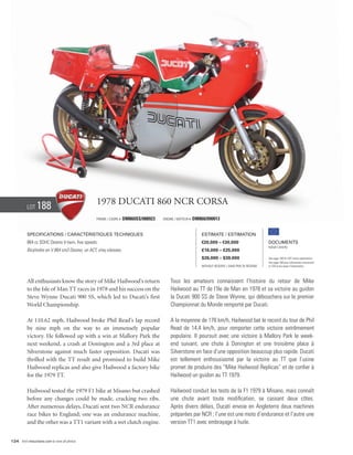 Lot    188                            1978 Ducati 860 NCR corsa
                                                Frame / cadre #   DM860SS/088923   Engine / Moteur #   DM860/090013


          Specifications / Caractéristiques techniques                                                     Estimate / Estimation
          864 cc SOHC Desmo V-twin, five speeds.                                                           €20,000 – €30,000                        Documents
                                                                                                                                                    Italian Libretto
          Bicylindre en V 864 cm3 Desmo, un ACT, cinq vitesses.                                            £16,000 – £25,000
                                                                                                           $26,000 – $39,000                        See page 168 for VAT status explanation.
                                                                                                                                                    Voir page 168 pour information concernant
                                                                                                           Without Reserve / Sans Prix de Réserve   la TVA et les taxes d’importation.




          All enthusiasts know the story of Mike Hailwood’s return                     Tous les amateurs connaissent l’histoire du retour de Mike
          to the Isle of Man TT races in 1978 and his success on the                   Hailwood au TT de l’Ile de Man en 1978 et sa victoire au guidon
          Steve Wynne Ducati 900 SS, which led to Ducati’s first                       la Ducati 900 SS de Steve Wynne, qui débouchera sur le premier
          World Championship.                                                          Championnat du Monde remporté par Ducati.

          At 110.62 mph, Hailwood broke Phil Read’s lap record                         A la moyenne de 178 km/h, Hailwood bat le record du tour de Phil
          by nine mph on the way to an immensely popular                               Read de 14,4 km/h, pour remporter cette victoire extrêmement
          victory. He followed up with a win at Mallory Park the                       populaire. Il poursuit avec une victoire à Mallory Park le week-
          next weekend, a crash at Donington and a 3rd place at                        end suivant, une chute à Donington et une troisième place à
          Silverstone against much faster opposition. Ducati was                       Silverstone en face d’une opposition beaucoup plus rapide. Ducati
          thrilled with the TT result and promised to build Mike                       est tellement enthousiasmé par la victoire au TT que l’usine
          Hailwood replicas and also give Hailwood a factory bike                      promet de produire des “Mike Hailwood Replicas” et de confier à
          for the 1979 TT.                                                             Hailwood un guidon au TT 1979.

          Hailwood tested the 1979 F1 bike at Misano but crashed                       Hailwood conduit les tests de la F1 1979 à Misano, mais connaît
          before any changes could be made, cracking two ribs.                         une chute avant toute modification, se cassant deux côtes.
          After numerous delays, Ducati sent two NCR endurance                         Après divers délais, Ducati envoie en Angleterre deux machines
          race bikes to England; one was an endurance machine,                         préparées par NCR ; l’une est une moto d’endurance et l’autre une
          and the other was a TT1 variant with a wet clutch engine.                    version TT1 avec embrayage à huile.


124 Visit rmauctions.com to view all photos.
 