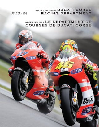 Ducati corse
                 offered from
Lot 201 - 202       Racing Department
                 le department de
           Offertes par
           courses de Ducati Corse
 