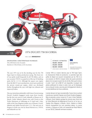 Lot     128                             1974 Ducati 750 SS corsa
                                                Frame / cadre #   DM750SS/075157


        Specifications / Caractéristiques techniques                                           Estimate / Estimation
        748 cc SOHC Desmo V-twin, five speeds.                                                 €40,000 – €60,000                        Documents
                                                                                                                                        Bill of Sale
        Bicylindre en V 748 cm3 Desmo, un ACT, cinq vitesses.                                  £33,000 – £50,000
                                                                                               $52,000 – $79,000                        See page 168 for VAT status explanation.
                                                                                                                                        Voir page 168 pour information concernant
                                                                                               Without Reserve / Sans Prix de Réserve   la TVA et les taxes d’importation.




        The year 1975 was to be the deciding year for the 750                      L’année 1975 va s’avérer décisive pour la 750 Super Sport,
        Super Sport in Italian production racing. The front row                    en championnat d’Italie de production. La première ligne des
        of race grids would frequently be all-750 affairs, and on                  grilles de départ est souvent monopolisée par les 750 et en
        one occasion 750 SS’s occupied six of the top 10 finishing                 une occasion, la 750 SS s’empare même des quatre premières
        spots, led by 1-2-3-4. Although the square case engine                     places et en occupe six parmi les dix de tête. Bien que le moteur
        from the 860 GT was in production, most racers preferred                   à carter “carré” de la 860 GT soit disponible, la plupart des
        the proven round-case engine, which was developed                          pilotes préféraient le moteur à carter rond, qui fut développé
        further throughout the year, with high-rise exhausts and                   tout au long de l’année, avec des pots d’échappement relevés et
        improved brakes.                                                           la moto bénéficiant de freins améliorés.

        The year started providentially, with Franco Uncini joining                L’année démarre de façon providentielle, Franco Uncini quittant
        Ducati’s Scuderia Spaggiari works team from Laverda,                       Laverda pour rejoindre l’équipe usine Ducati Scuderia Spaggiari.
        but the first win went to Carlo Saltarelli at Misano on 31                 Mais la première victoire revient le 31 mars à Carlo Saltarelli,
        March. Giulio Sabatini shared wins with Uncini at the                      à Misano. Giulio Sabatini partage les victoires avec Uncini lors
        Trofeo Maximoto at Vallelunga on 25 April and 1 May,                       du Trofeo Maximoto de Vallelunga le 25 avril et, le 1er mai, au
        while at the Gino Magnani trophy race at Misano, Uncini,                   Trophée Gino Magnani à Misano, Uncini, Sabatini et Adelio
        Sabatini and Adelio Faccioli went 1-2-3. The next race at                  Faccioli monopolisent les trois premières places. La course
        Pergusa in Sicily was won by Raoul Martini on a 750 SS,                    suivante, à Pergusa en Sicile, est remportée par Raoul Martini
        and Saltarelli was 3rd.                                                    sur une 750 SS, Saltarelli terminant troisième.


46   Visit rmauctions.com to view all photos.
 