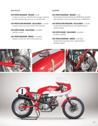 Race Results                                                 Palmarès

1976 Trofeo Magnani - Misano 29 June                         1976 Trofeo Magnani - Misano 29 Juin
  1st place in 2nd race (136.309 km/h average); retired in     Victoire dans la 2e course (moyenne 136,309 km/h); abandon
  last race but fastest lap of the race at 138.443 km/h.       dans la dernière course, mais record du tour à 138,443 km/h.

1976 Trofeo Gino Magnani - Vallelunga 11 October             1976 Trofeo Gino Magnani - Vallelunga 11 octobre
  4th place in first race, then retired in the final heat.     4e place dans la première course, puis abandon dans la
                                                               dernière manche.
1976 Coppa Sidam - Vallelunga 4 November
  2nd place overall.                                         1976 Coppa Sidam - Vallelunga 4 novembre
                                                               2e place au général.
1976 Trofeo Magnani - Monza 19 September
  4th place in first race; DNF in the second race.           1976 Trofeo Magnani - Monza 19 septembre
                                                               4e place dans la première course ; abandon dans la
                                                               deuxième manche.




                                                                                                                              49
 