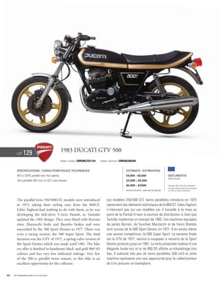 Lot     129                               1983 Ducati GTV 500
                                                  Frame / Cadre #   DM500C/551134   Engine / Moteur #   DM500/506204


        Specifications / Caractéristiques techniques                                                         Estimate / Estimation
        497 cc SOHC parallel twin, five speeds.                                                              €4,000 – €6,000                          Documents
                                                                                                                                                      Italian Libretto
        Twin parallèle 497 cm3, un ACT, cinq vitesses.                                                       £3,000 – £5,000
                                                                                                             $5,000 – $7,500                          See page 168 for VAT status explanation.
                                                                                                                                                      Voir page 168 pour information concernant
                                                                                                             Without Reserve / Sans Prix de Réserve   la TVA et les taxes d’importation.




        The parallel twin 350/500GTL models were introduced                               Les modèles 250/500 GTL twins parallèles introduits en 1975
        in 1975, taking their styling cues from the 860GT.                                reprennent des éléments stylistiques de la 860 GT. Fabio Taglioni
        Fabio Taglioni had nothing to do with them, as he was                             n’intervient pas sur ces modèles car il travaille à la mise au
        developing the belt-drive V-twin Pantah, so Tumidei                               point de la Pantah V-twin à courroie de distribution si bien que
        updated the 1965 design. They were fitted with Borrani                            Tumidei modernise un concept de 1965. Ces machines équipées
        rims, Marzocchi forks and Brembo brakes and were                                  de jantes Borrani, de fourches Marzocchi et de freins Brembo
        succeeded by the 500 Sport Desmo in 1977. There was                               sont suivies de la 500 Sport Desmo en 1977. Il en existe même
        even a racing version, the 500 Super Sport. The final                             une version compétition, la 500 Super Sport. La variante finale
        iteration was the GTV of 1977, a spring-valve version of                          est la GTV de 1977, version à soupapes à ressorts de la Sport
        the Sport Desmo which was made until 1981. The bike                               Desmo produite jusqu’en 1981. La moto présentée revêtue d’une
        on offer is finished in handsome black and gold 900 SD                            élégante livrée noir et or de 900 SD affiche un kilométrage très
        colours and has very low indicated mileage. Very few                              bas. Il subsiste très peu de twins parallèles 500 cm3 et cette
        of the 500-cc parallel twins remain, so this bike is an                           machine représente une rare opportunité pour le collectionneur
        excellent opportunity for the collector.                                          de s’en procurer un exemplaire.


50   Visit rmauctions.com to view all photos.
 