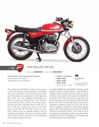 Lot     138                               1976 Ducati 350 GTL
                                                  Frame / Cadre #   DM350B/035718   Engine / Moteur #   DM350.1/035792


        Specifications / Caractéristiques techniques                                                         Estimate / Estimation
        350 cc SOHC parallel twin, five speeds.                                                              €3,000 – €4,000                          Documents
                                                                                                                                                      Bill of Sale
        Twin parallèle 350 cm3, un ACT, cinq vitesses.                                                       £2,500 – £3,000
                                                                                                             $3,500 – $5,000                          See page 168 for VAT status explanation.
                                                                                                                                                      Voir page 168 pour information concernant
                                                                                                             Without Reserve / Sans Prix de Réserve   la TVA et les taxes d’importation.




        The parallel twin 350/500GTL models were introduced                                  Les modèles 350/500 GTL twins parallèles introduits en 1975
        in 1975, when designer Tumidei updated a 1965 design.                                lorsque le concepteur Tumidei rajeunit un type de 1965 ne
        They never really fitted into the Ducati line-up, which                              s’intègrent jamais vraiment dans l’offre Ducati qui, jusqu’à
        up to that point had concentrated on small singles and                               cette date, s’est concentrée sur les petites monocylindres et
        big V-twins. They were equipped with Borrani rims,                                   les grosses V-twins. Elles sont munies de roues Borrani, de
        Marzocchi forks and Brembo brakes. The 500 Sport                                     fourches Marzocchi et de freins Brembo. La 500 Super Sport
        Desmo followed in 1977, and there was a racing version,                              Desmo suit en 1977 et la 500 Super Sport en est la version
        the 500 Super Sport. The final variant was the GTV of                                compétition. La dernière variante, la GTV de 1978, est une
        1978, which was a spring-valve version of the Sport                                  version à soupapes à ressorts de la Sport Desmo produite
        Desmo, made until 1981. The bike on offer is an early                                jusqu’en 1981. La moto présentée est un des premiers modèles
        350-cc model in very nice original condition, with red                               350 cm3 en très bel état d’origine, fini en rouge et noir et
        and black paint and alloy wheel rims. Few of these parallel                          muni de jantes en alliage léger. Il reste très peu de ces twins
        twins remain, and this example has a very purposeful                                 parallèles et l’allure de cet exemplaire avec ses belles roues
        stance riding on elegant alloy rims.                                                 laisse bien augurer de son comportement.


60   Visit rmauctions.com to view all photos.
 