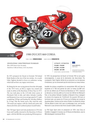 Lot     140                             1980 Ducati 860 corsa
                                                Frame / cadre #   DM860SS/090026   Engine / Moteur #   DM860/092796


        Specifications / Caractéristiques techniques                                                       Estimate / Estimation
        864 cc SOHC Desmo V-twin, five speeds.                                                             €14,000 – €16,000                        Documents
                                                                                                                                                    Italian Libretto
        Bicylindre en V 864 cm3 Desmo, un ACT, cinq vitesses.                                              £11,000 – £13,000
                                                                                                           $18,000 – $21,000                        See page 168 for VAT status explanation.
                                                                                                                                                    Voir page 168 pour information concernant
                                                                                                           Without Reserve / Sans Prix de Réserve   la TVA et les taxes d’importation.




        By 1973, prospects for Ducati in Formula 750 looked                         En 1973, les perspectives de Ducati en Formule 750 ne sont guère
        bleak thanks to the rise of the two-strokes. As a result,                   encourageantes, à cause de la domination des deux-temps. Par
        Fabio Taglioni decided to focus on endurance racing,                        conséquent, Fabio Taglioni décide de se concentrer sur les épreuves
        which did not have any engine restrictions.                                 d’endurance, qui ne connaissent pas de restrictions au niveau moteur.

        By fitting the 86-mm racing pistons from the 450 single                     Installer les pistons compétition du monocylindre 450 cm3 dans le
        to the 750 V-twin, an 864-cc engine was created and                         bicylindre en V 750 cm3 permet de créer un moteur de 864 cm3,
        made its debut at the Barcelona 24 Hour Race in 1973.                       qui fait ses débuts aux 24 Heures de Barcelone en 1973. L’épreuve
        The race took place in the 2.25-mile street course at                       se déroule au mois de juillet sur le circuit de 3,60 km de Montjuich
        Montjuich Park in July, and riders Salvador Canellas                        Park, et les pilotes Salvador Canellas et Benjamin Grau s’adjugent
        and Benjamin Grau won at an average speed of 71 mph,                        la victoire à la moyenne de 114,26 km/h. Ils couvrent 720 tours et
        completing 720 laps and beating the 2nd place Bultaco                       terminent avec une avance de 16 tours sur la Bultaco qui occupe la
        by 16 laps. Like the Imola racers, they used the early                      deuxième place. Comme sur les motos d’Imola, ils utilisent le moteur
        750 round case engines, with dry clutch and centre axle                     750 des débuts à carter rond, avec un embrayage à sec, une fourche
        Marzocchi forks and Lockheed pattern Scarab brakes.                         Marzocchi à axe central et des freins Scarab modèle Lockheed.

        The 750 Super Sport went into production in 1974, but                       La 750 Super Sport entre en production en 1974, mais Grau et
        Grau and Canellas returned to the Barcelona 24 Hours                        Canellas s’engagent à nouveau aux 24 Heures de Barcelone, avec la
        again, with the 860 bike now producing 90 horsepower.                       860 développant maintenant 90 ch.


62   Visit rmauctions.com to view all photos.
 