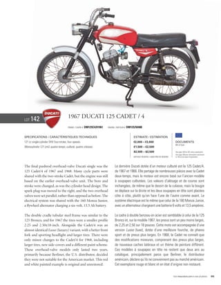 Lot   142                               1967 Ducati 125 Cadet / 4
                                        Frame / Cadre #   DM125C4/01961   Engine / Moteur #   DM125/50488


Specifications / Caractéristiques techniques                                                       Estimate / Estimation
121 cc single-cylinder OHV four-stroke, four speeds.                                               €2,000 – €3,000                            Documents
                                                                                                                                              Bill of Sale
Monocylindre 121 cm3, quatre-temps, culbuté, quatre vitesses.                                      £1,500 – £2,500
                                                                                                   $2,500 – $3,500                            See page 168 for VAT status explanation.
                                                                                                                                              Voir page 168 pour information concernant
                                                                                                   Without Reserve / Sans Prix de Réserve     la TVA et les taxes d’importation.




The final pushrod overhead-valve Ducati single was the                          Le dernière Ducati dotée d’un moteur culbuté est la 125 Cadet/4,
125 Cadet/4 of 1967 and 1968. Many cycle parts were                             de 1967 et 1968. Elle partage de nombreuses pièces avec la Cadet
shared with the two-stroke Cadet, but the engine was still                      deux-temps, mais le moteur est encore basé sur l’ancien modèle
based on the earlier overhead-valve unit. The bore and                          à soupapes culbutées. Les valeurs d’alésage et de course sont
stroke were changed, as was the cylinder head design. The                       inchangées, de même que le dessin de la culasse, mais la bougie
spark plug was moved to the right, and the two overhead                         se déplace sur la droite et les deux soupapes en tête sont placées
valves were set parallel, rather than opposed as before. The                    côte à côte, plutôt qu’en face l’une de l’autre comme avant. Le
electrical system was shared with the 160 Monza Junior,                         système électrique est le même que celui de la 160 Monza Junior,
a flywheel alternator charging a six-volt, 13.5 Ah battery.                     avec un alternateur chargeant une batterie 6 volts et 13,5 ampères.

The double cradle tubular steel frame was similar to the                        Le cadre à double berceau en acier est semblable à celui de la 125
125 Bronco, and for 1967 the tires were a smaller profile                       Bronco et, sur le modèle 1967, les pneus sont un peu moins larges,
2.25 and 2.50x18-inch. Alongside the Cadet/4 was an                             de 2,25 et 2,50 sur 18 pouces. Cette moto est accompagnée d’une
almost identical Lusso (luxury) variant, with a better front                    version Lusso (luxe), dotée d’une meilleure fourche, de phares
fork and sporting headlight and larger tires. There were                        sport et de pneus plus larges. En 1968, la Cadet ne connaît que
only minor changes to the Cadet/4 for 1968, including                           des modifications mineures, comprenant des pneus plus larges,
larger tires, new side-covers and a different paint scheme.                     de nouveaux caches latéraux et un thème de peinture différent.
These overhead-valve models only lasted two years,                              Ces modèles à soupapes en tête ne restent que deux ans au
primarily because Berliner, the U.S. distributor, decided                       catalogue, principalement parce que Berliner, le distributeur
they were not suitable for the American market. This red                        américain, déclare qu’ils ne conviennent pas au marché américain.
and white painted example is original and unrestored.                           Cet exemplaire rouge et blanc et en état d’origine non restauré.


                                                                                                                                            Visit rmauctions.com to view all photos.      65
 