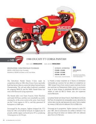 Lot     149                             1980 Ducati TT corsa Pantah
                                                Frame / cadre #   DM500SL/661095   Engine / Moteur #   DM350L/600629


        Specifications / Caractéristiques techniques                                                       Estimate / Estimation
        583/597 cc SOHC Desmo V-twin, five speeds.                                                         €14,000 – €16,000                        Documents
                                                                                                                                                    Bill of Sale
        Bicylindre en V 583/597 cm3 Desmo, un ACT, cinq vitesses.                                          £11,000 – £13,000
                                                                                                           $18,000 – $21,000                        See page 168 for VAT status explanation.
                                                                                                                                                    Voir page 168 pour information concernant
                                                                                                           Without Reserve / Sans Prix de Réserve   la TVA et les taxes d’importation.




        The belt-driven Pantah Desmo V-twin made its                                       La Pantah à moteur bicylindre en V Desmo et distribution
        competition debut in 1980, when Franco Farne reportedly                            commandée par courroies fait ses débuts en compétition en
        built four factory bikes to contest the Italian National Junior                    1980, lorsque Franco Farne construit quatre machines d’usine
        Championship. The red and yellow bodywork resembled                                pour participer au Championnat d’Italie Junior. La carrosserie
        the outgoing 900NCR, and the 500SL Pantah frame was                                rouge et jaune évoque la précédente 900 NCR et la moto
        used, with Marzocchi racing suspension.                                            adopte un cadre de 500 SL Pantah, avec une suspension
                                                                                           course Marzocchi.
        The Pantah riders were Vanes Francini, Paolo Menchini
        and Guido Del Piano, and they were remarkably successful,                          Les pilotes Pantah sont Vanes Francini, Paolo Menchini et Guido
        winning five of the seven events in the series. Farne bored                        Del Piano. Ils remportent de remarquables succès, décrochant la
        out the V-twin engines to 583 cc, and they generated 70                            victoire dans cinq des sept épreuves de la série. Farne a réalésé
        horsepower at 9,800 rpm.                                                           les moteurs à 583 cm3 et ils délivrent 70 ch à 9 800 tr/mn.

        Encouraged by the program, Taglioni designed the TT2                               Encouragé par le programme, Taglioni dessine le cadre TT2
        frame for 1981, to be built by Verlicchi. It weighed only 18                       pour 1981, dont la construction est confiée à Verlicchi. Il ne
        pounds, and the engine was bored out to 597 cc, producing                          pèse que 8 kg et le moteur est réalésé à 597 cm3, délivrant
        76 horsepower at 10,750 rpm.                                                       alors 76 ch à 10 750 tr/mn.


74   Visit rmauctions.com to view all photos.
 