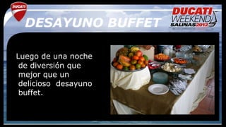 DESAYUNO BUFFET

Luego de una noche
 de diversión que
 mejor que un
 delicioso desayuno
 buffet.
 