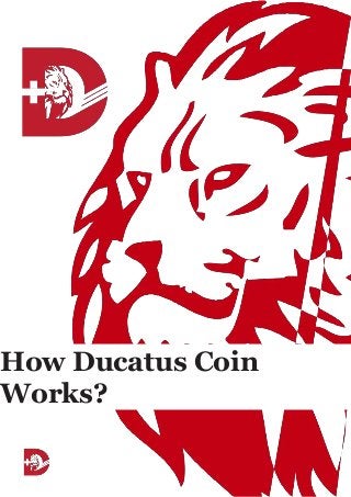 How Ducatus Coin
Works?
 