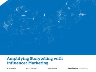 Amplifying Storytelling with
Influencer Marketing
Carole Lamarque+32 47 833 7000@caroberry
 