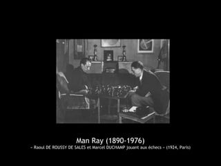 Man Ray (1890-1976)
« Raoul DE ROUSSY DE SALES et Marcel DUCHAMP jouant aux échecs » (1924, Paris)
 
