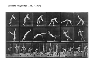 Edwaerd Muybridge (1830 – 1904)
 