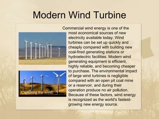 Modern Wind Turbine
Commercial wind energy is one of the
most economical sources of new
electricity available today. Wind
...