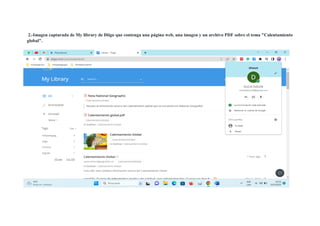2.-Imagen capturada de My library de Diigo que contenga una página web, una imagen y un archivo PDF sobre el tema "Calentamiento
global".